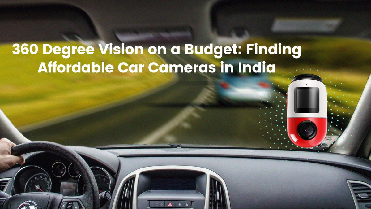 360 Degree Vision On A Budget: Finding Affordable Car Cameras In India 