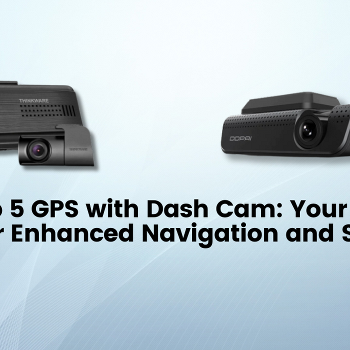 The Top 4 GPS with Dash Cam: Your Go-To Guide for Enhanced Navigation and Security