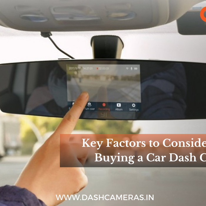 Key factors before buying a Car Dash Camera?