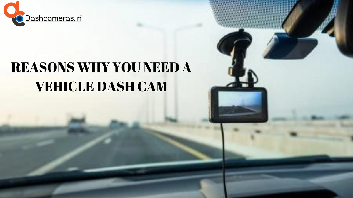 7 Reasons Why You Need A Vehicle Dash Cam — Dashcameras.in